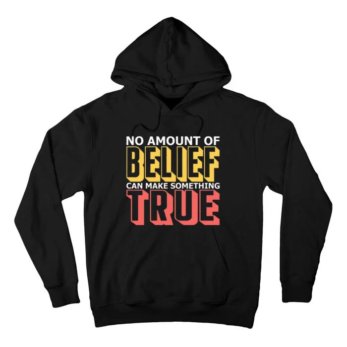 No Amount Of Belief Can Make Something True I Atheist Tall Hoodie