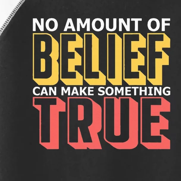 No Amount Of Belief Can Make Something True I Atheist Toddler Fine Jersey T-Shirt