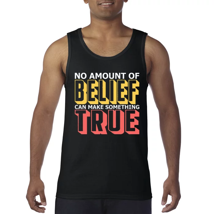 No Amount Of Belief Can Make Something True I Atheist Tank Top