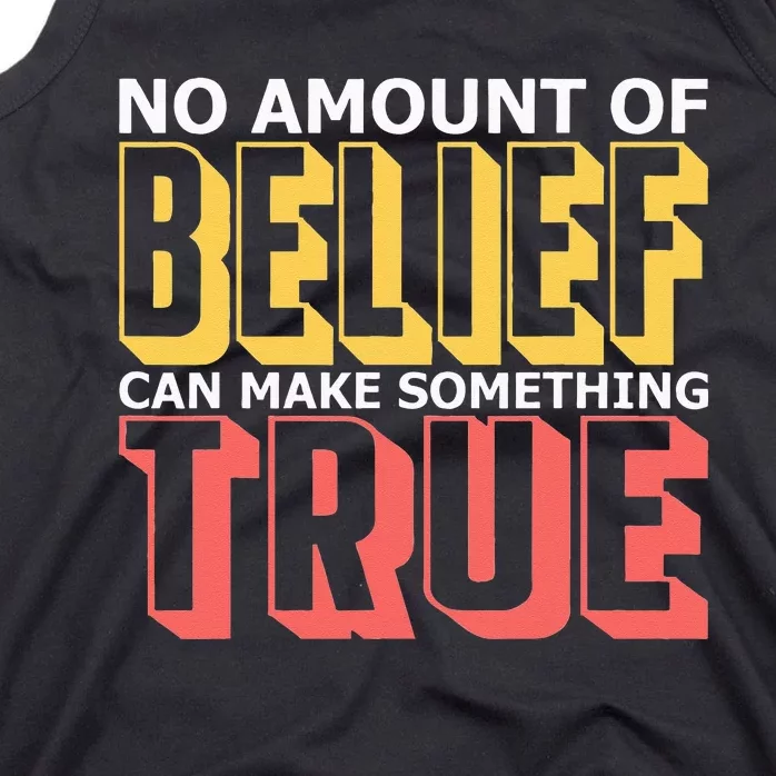 No Amount Of Belief Can Make Something True I Atheist Tank Top