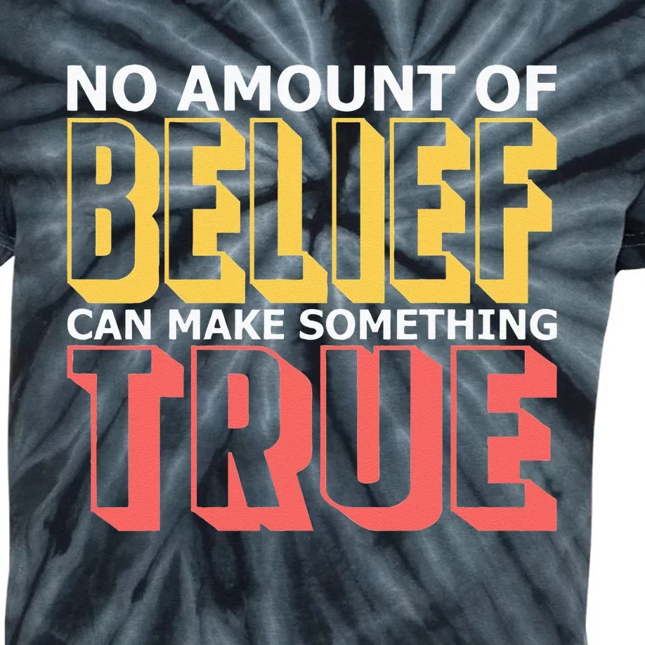 No Amount Of Belief Can Make Something True I Atheist Kids Tie-Dye T-Shirt