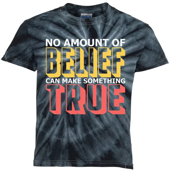 No Amount Of Belief Can Make Something True I Atheist Kids Tie-Dye T-Shirt