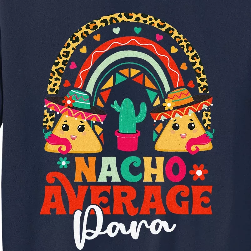 Nacho Average Paraprofessional Cinco De Mayo Mexican Para Tall Sweatshirt