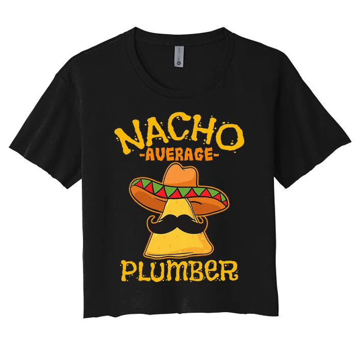 Nacho Average Plumber Mexican Craftsman Cinco De Mayo Women's Crop Top Tee