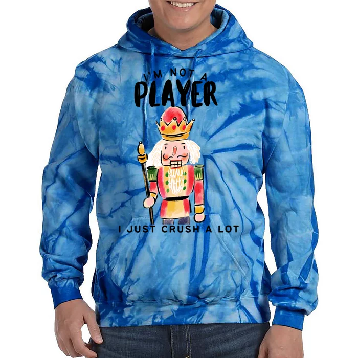 Not A Player I Just Crush A Lot Funny Christmas Nutcracker Tie Dye Hoodie