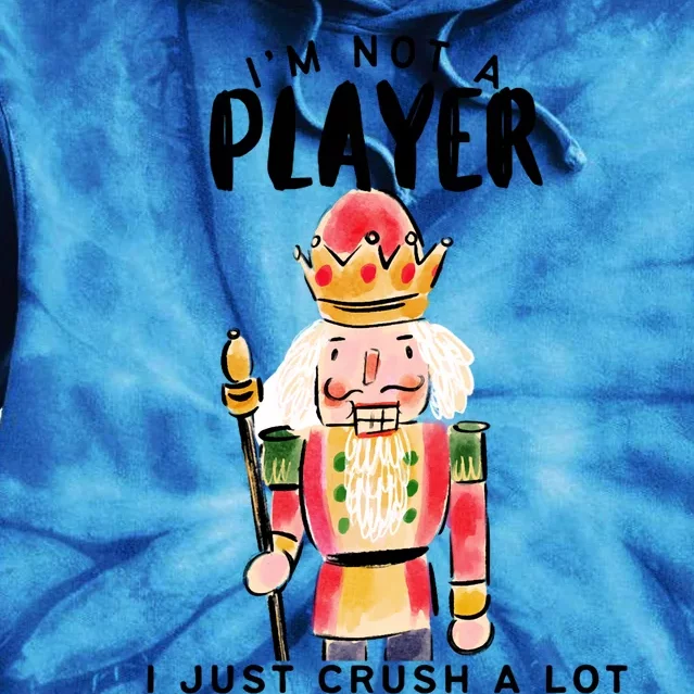 Not A Player I Just Crush A Lot Funny Christmas Nutcracker Tie Dye Hoodie