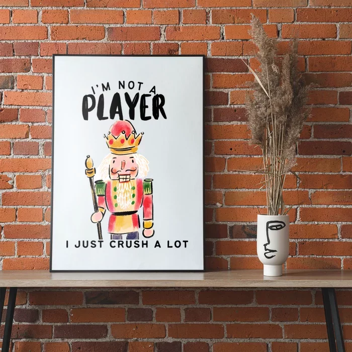 Not A Player I Just Crush A Lot Funny Christmas Nutcracker Poster