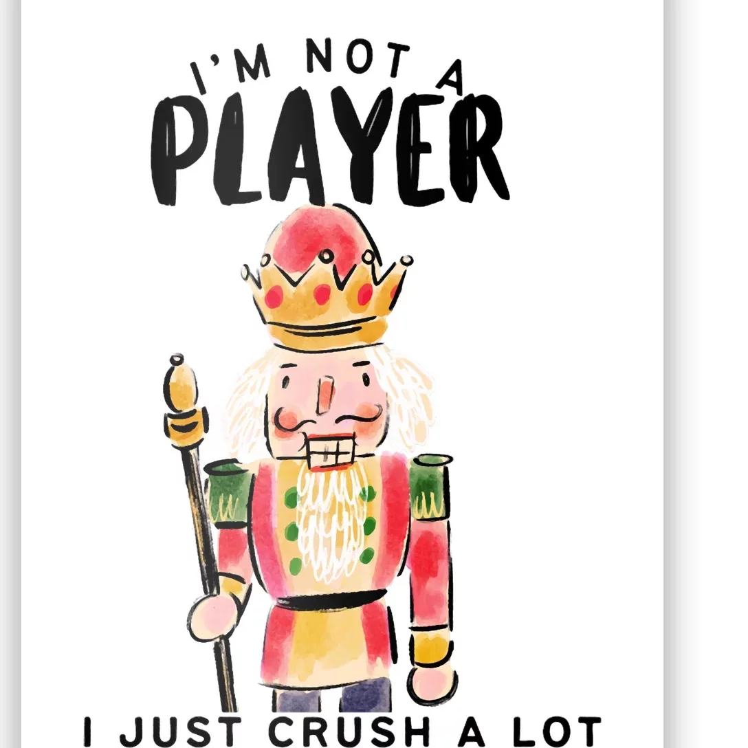 Not A Player I Just Crush A Lot Funny Christmas Nutcracker Poster