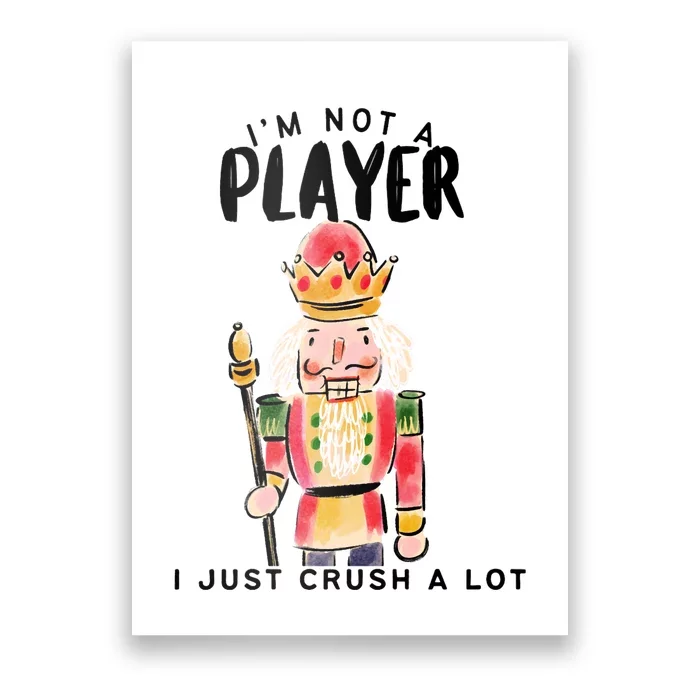 Not A Player I Just Crush A Lot Funny Christmas Nutcracker Poster