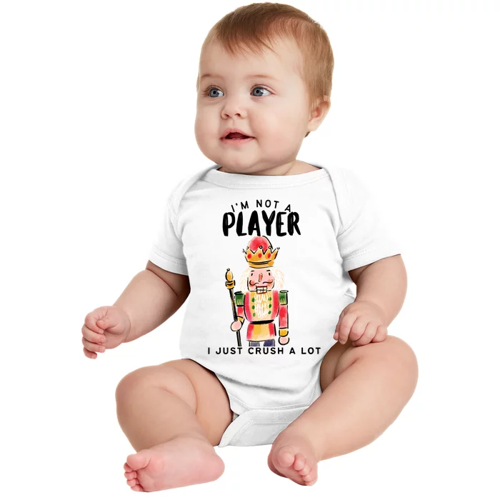 Not A Player I Just Crush A Lot Funny Christmas Nutcracker Baby Bodysuit