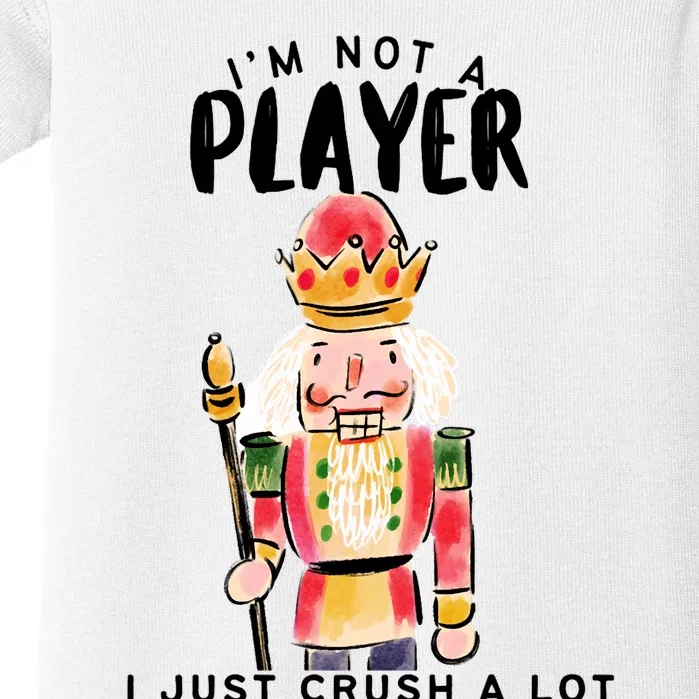 Not A Player I Just Crush A Lot Funny Christmas Nutcracker Baby Bodysuit