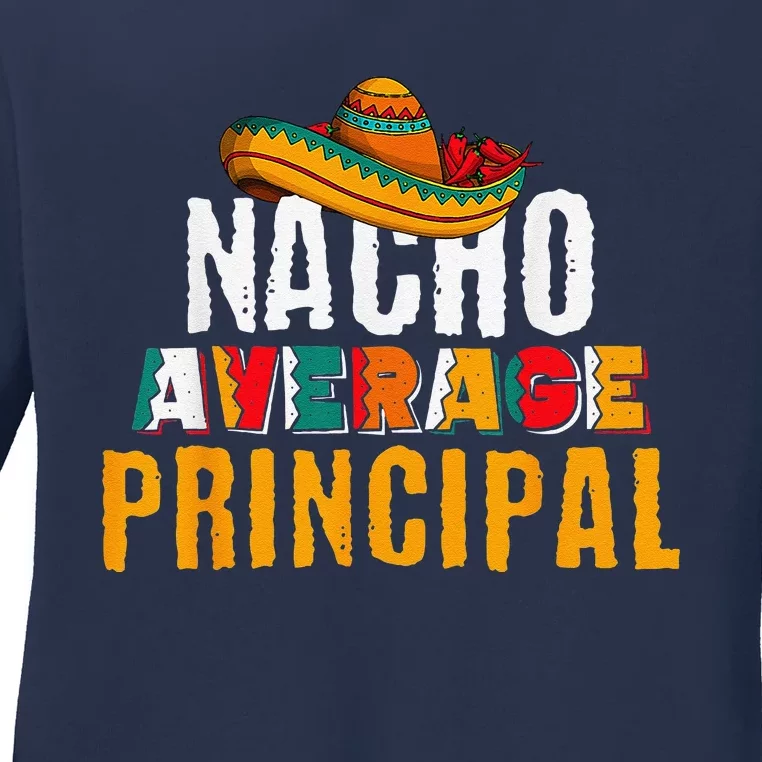 Nacho Average Principal Cinco De Mayo Funny Mexican Latin Ladies Long Sleeve Shirt