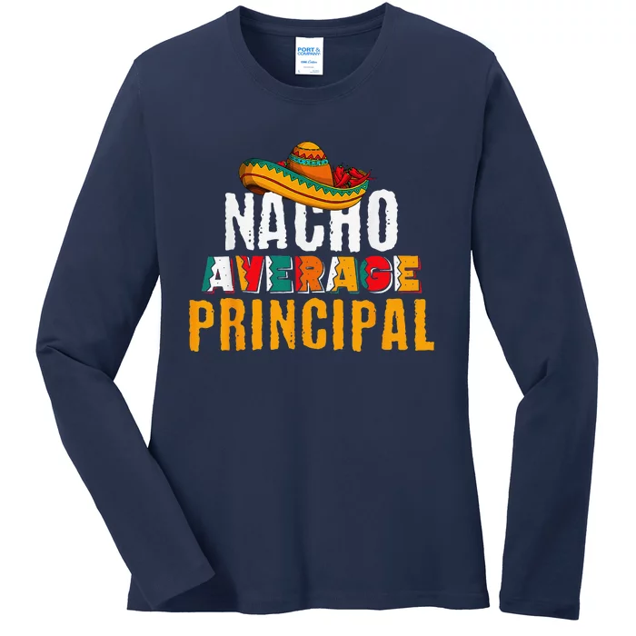 Nacho Average Principal Cinco De Mayo Funny Mexican Latin Ladies Long Sleeve Shirt