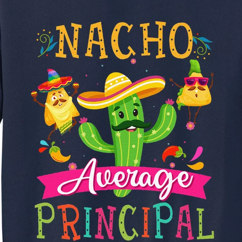 Nacho Average Principal Funny Mexican Cactus Cinco De Mayo Tall Sweatshirt