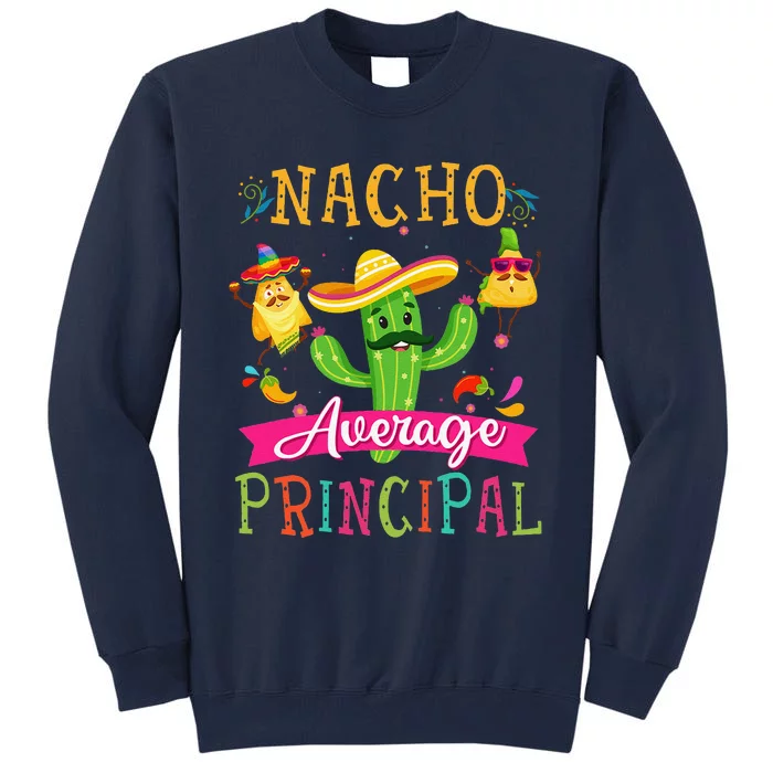 Nacho Average Principal Funny Mexican Cactus Cinco De Mayo Tall Sweatshirt