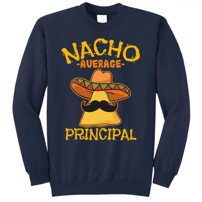 Nacho Average Principal Administrator Director Cinco De Mayo Tall Sweatshirt