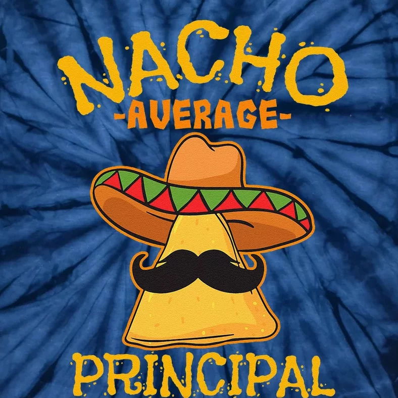 Nacho Average Principal Administrator Director Cinco De Mayo Tie-Dye T-Shirt