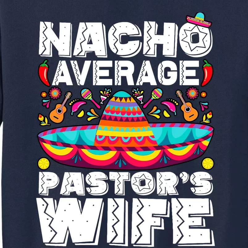 Nacho Average PastorS Wife Preacher Religious Cinco De Mayo Tall Sweatshirt