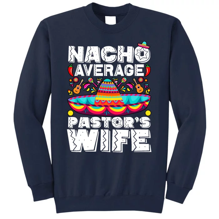 Nacho Average PastorS Wife Preacher Religious Cinco De Mayo Tall Sweatshirt