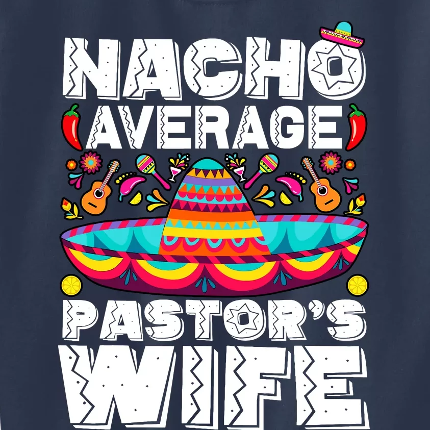 Nacho Average PastorS Wife Preacher Religious Cinco De Mayo Kids Sweatshirt