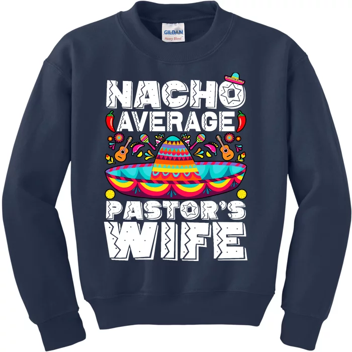 Nacho Average PastorS Wife Preacher Religious Cinco De Mayo Kids Sweatshirt