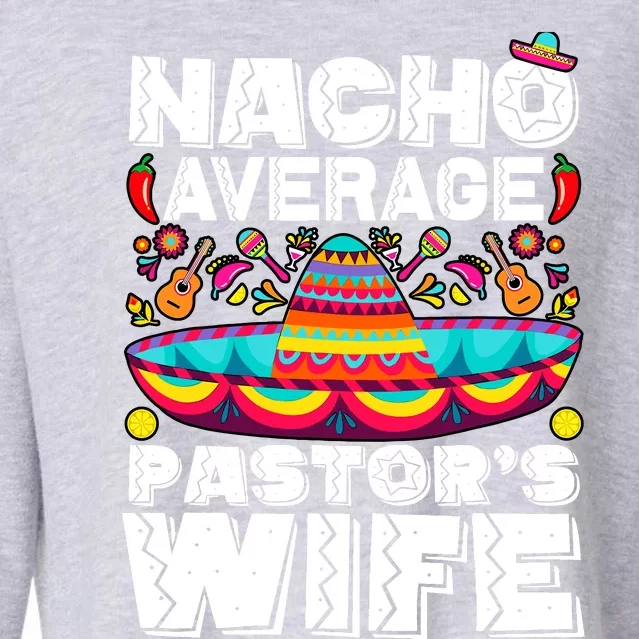 Nacho Average PastorS Wife Preacher Religious Cinco De Mayo Cropped Pullover Crew