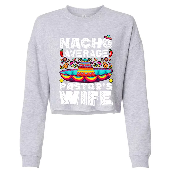 Nacho Average PastorS Wife Preacher Religious Cinco De Mayo Cropped Pullover Crew