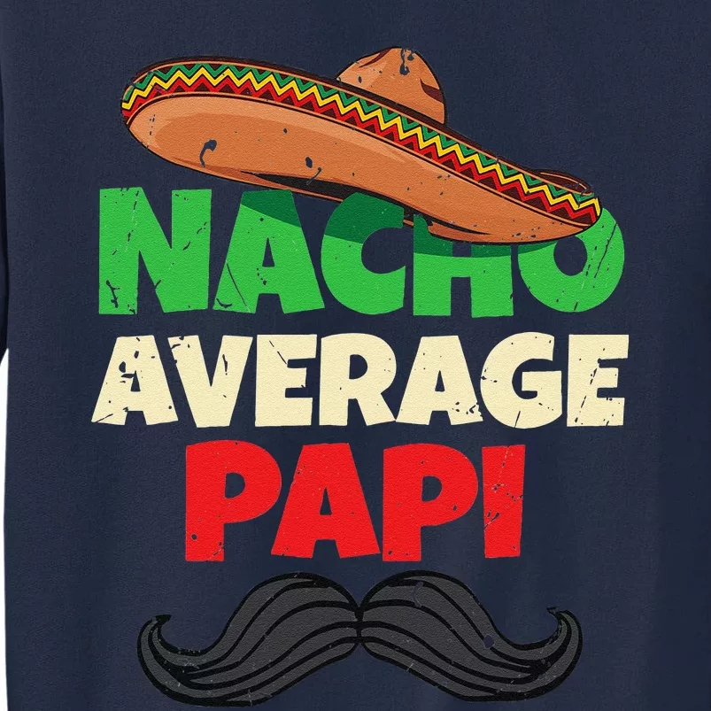 Nacho Average Papi Mexican Father Day Apparel Latino Dad Tall Sweatshirt