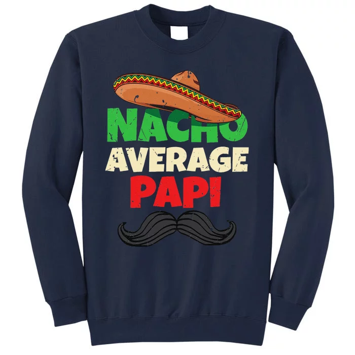 Nacho Average Papi Mexican Father Day Apparel Latino Dad Tall Sweatshirt