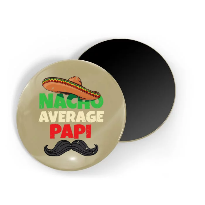 Nacho Average Papi Mexican Father Day Apparel Latino Dad Magnet