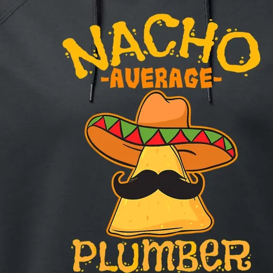 Nacho Average Plumber Mexican Craftsman Cinco De Mayo Performance Fleece Hoodie