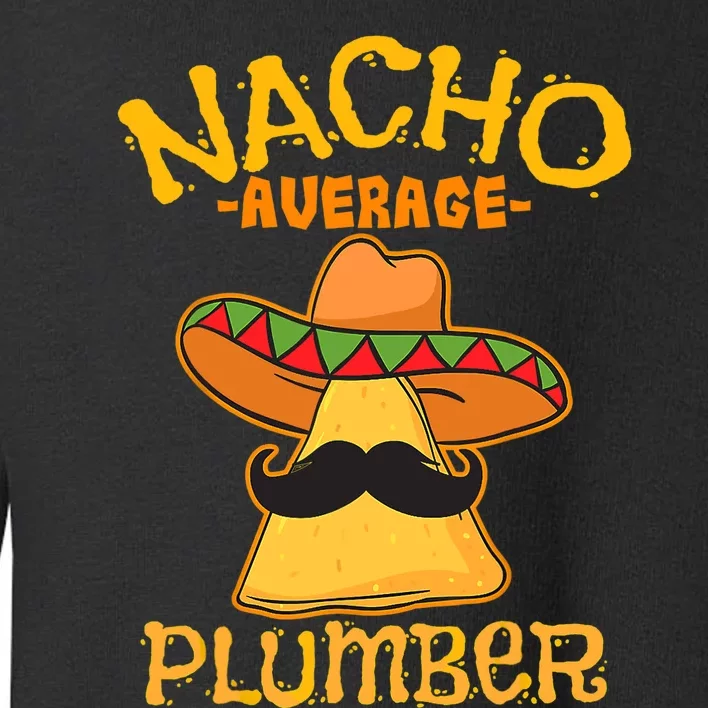 Nacho Average Plumber Mexican Craftsman Cinco De Mayo Toddler Sweatshirt