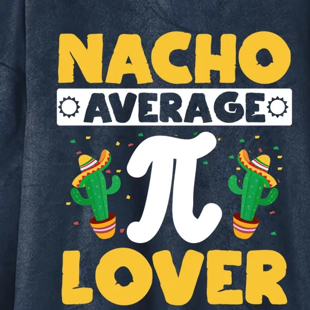 Nacho Average Pi Lover Math Teacher Mathematician Pi Day Gift Hooded Wearable Blanket