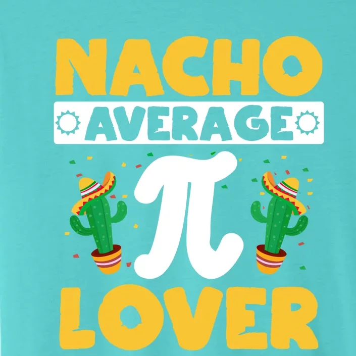 Nacho Average Pi Lover Math Teacher Mathematician Pi Day Gift ChromaSoft Performance T-Shirt