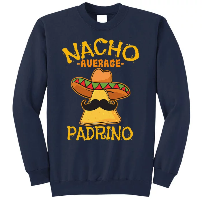 Nacho Average Padrino Godparent Godfather Cinco De Mayo Tall Sweatshirt