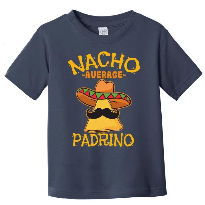 Nacho Average Padrino Godparent Godfather Cinco De Mayo Toddler T-Shirt