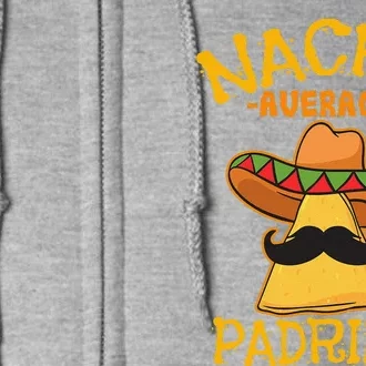 Nacho Average Padrino Godparent Godfather Cinco De Mayo Full Zip Hoodie