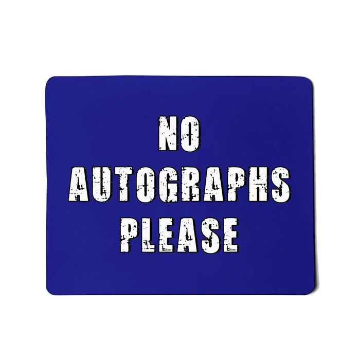 No Autographs Please Mousepad