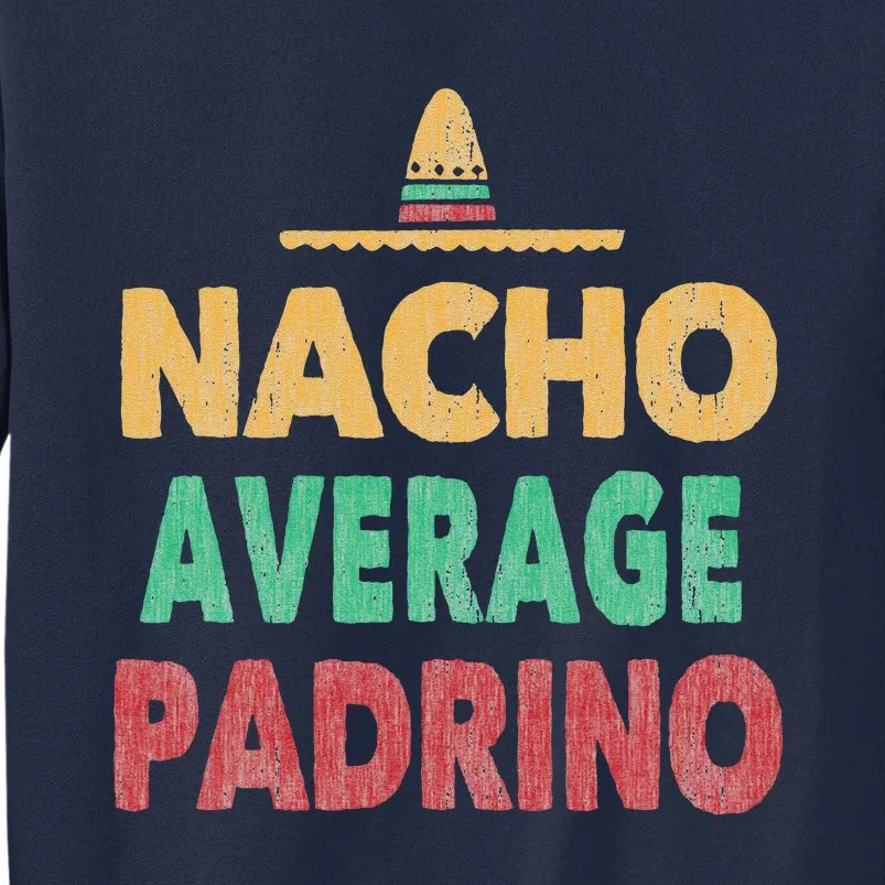 Nacho Average Padrino Mexican Hat Gift Tee Tall Sweatshirt