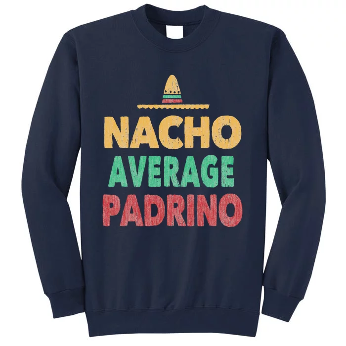 Nacho Average Padrino Mexican Hat Gift Tee Tall Sweatshirt