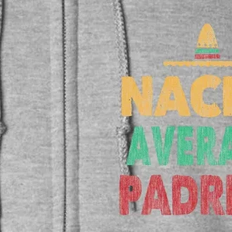 Nacho Average Padrino Mexican Hat Gift Tee Full Zip Hoodie