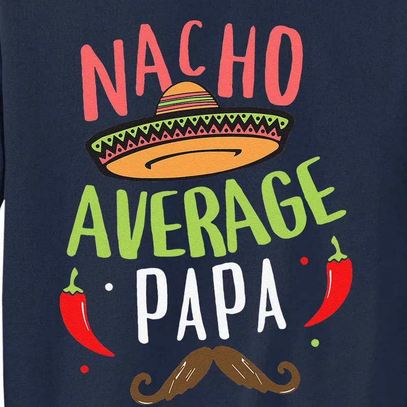 Nacho Average Papa Mexican Mustache Cinco De Mayo Tall Sweatshirt