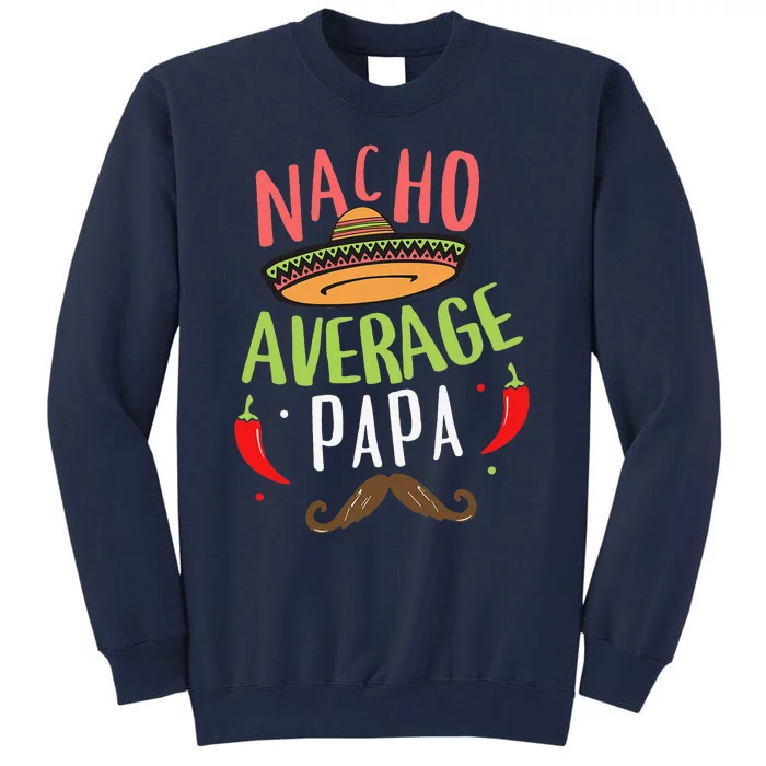 Nacho Average Papa Mexican Mustache Cinco De Mayo Tall Sweatshirt