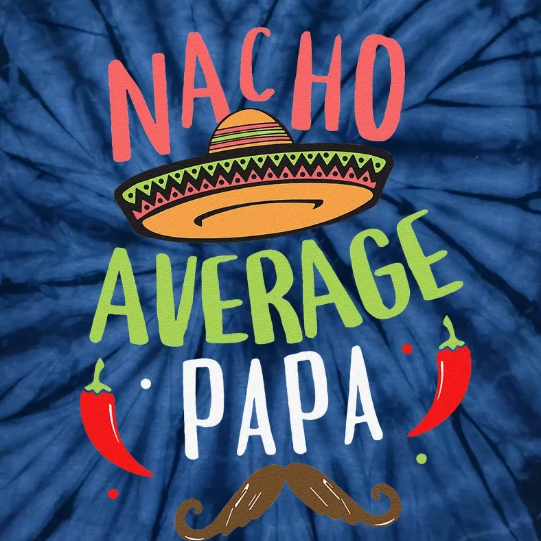 Nacho Average Papa Mexican Mustache Cinco De Mayo Tie-Dye T-Shirt