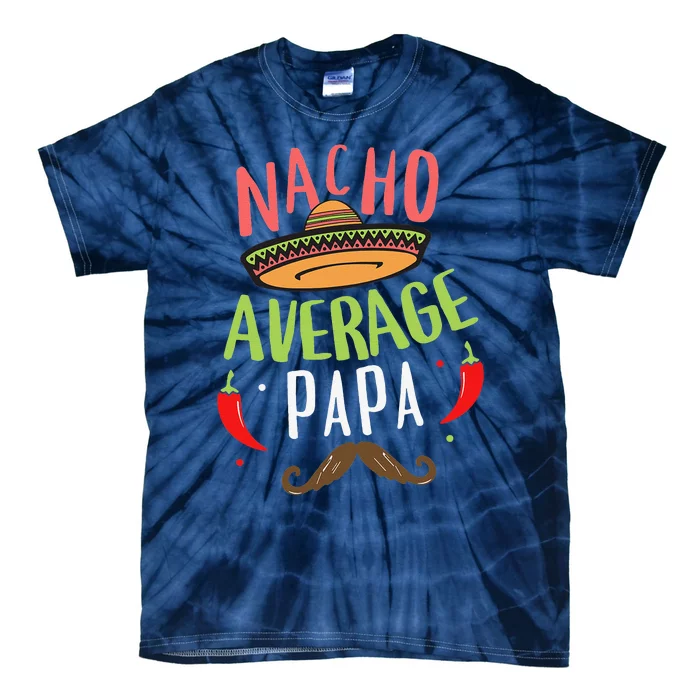 Nacho Average Papa Mexican Mustache Cinco De Mayo Tie-Dye T-Shirt