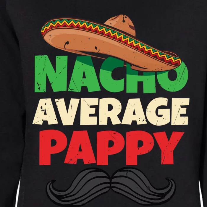 Nacho Average Pappy Daddy Fathers Day Pa American Dad Gift Womens California Wash Sweatshirt