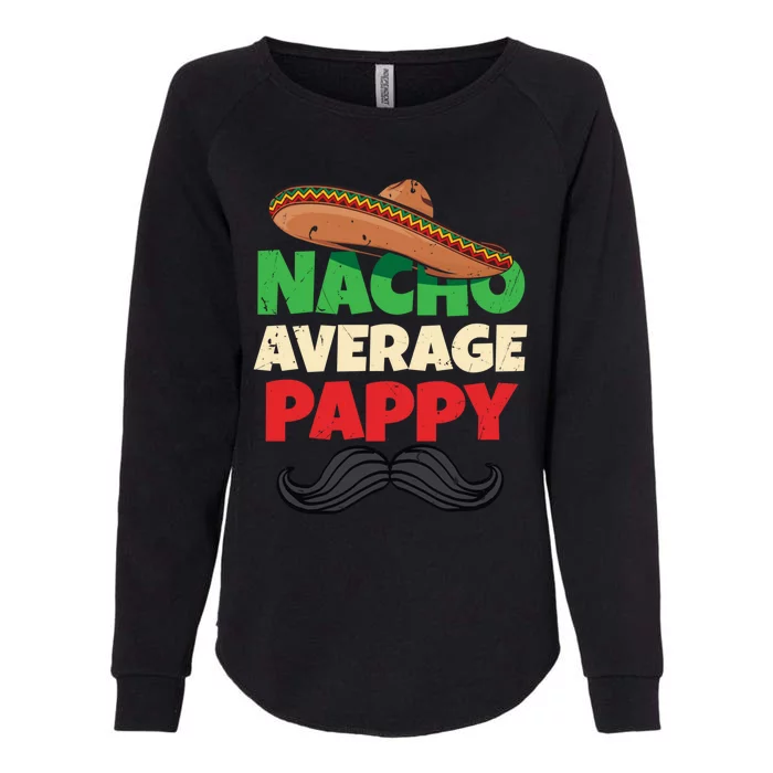 Nacho Average Pappy Daddy Fathers Day Pa American Dad Gift Womens California Wash Sweatshirt