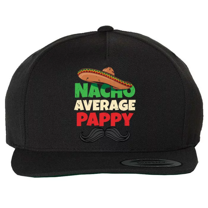 Nacho Average Pappy Daddy Fathers Day Pa American Dad Gift Wool Snapback Cap