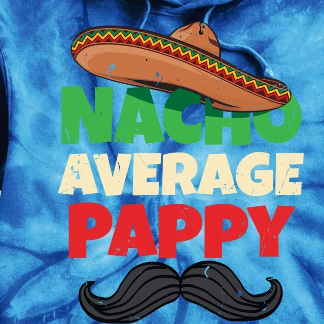 Nacho Average Pappy Daddy Fathers Day Pa American Dad Gift Tie Dye Hoodie