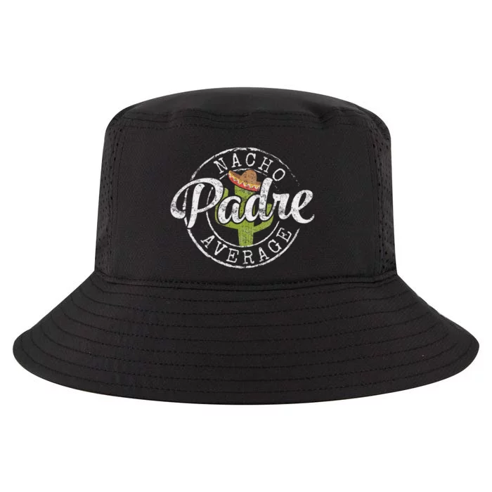 Nacho Average Padre Humor Funny Daddy Papa Gift FatherS Day Cool Comfort Performance Bucket Hat